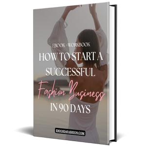 How to Start a
Successful Fashion Business in just 90 Days