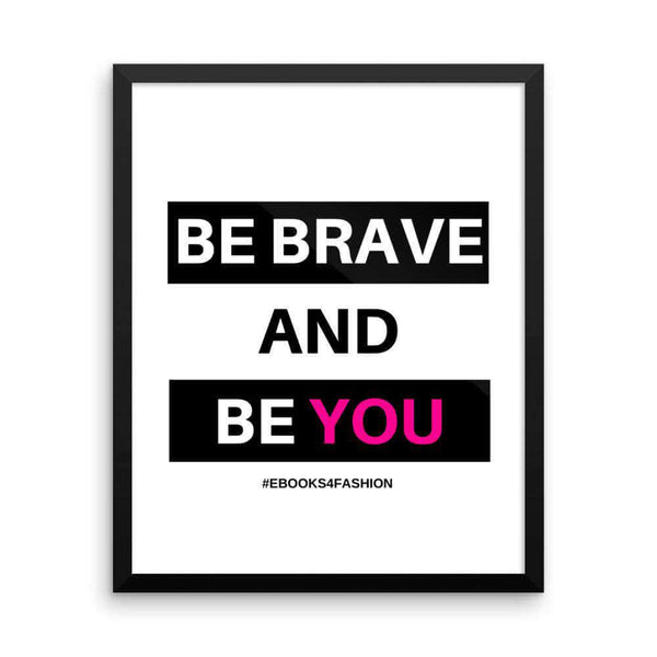 Be Brave and Be You Framed poster - Maiden-Art