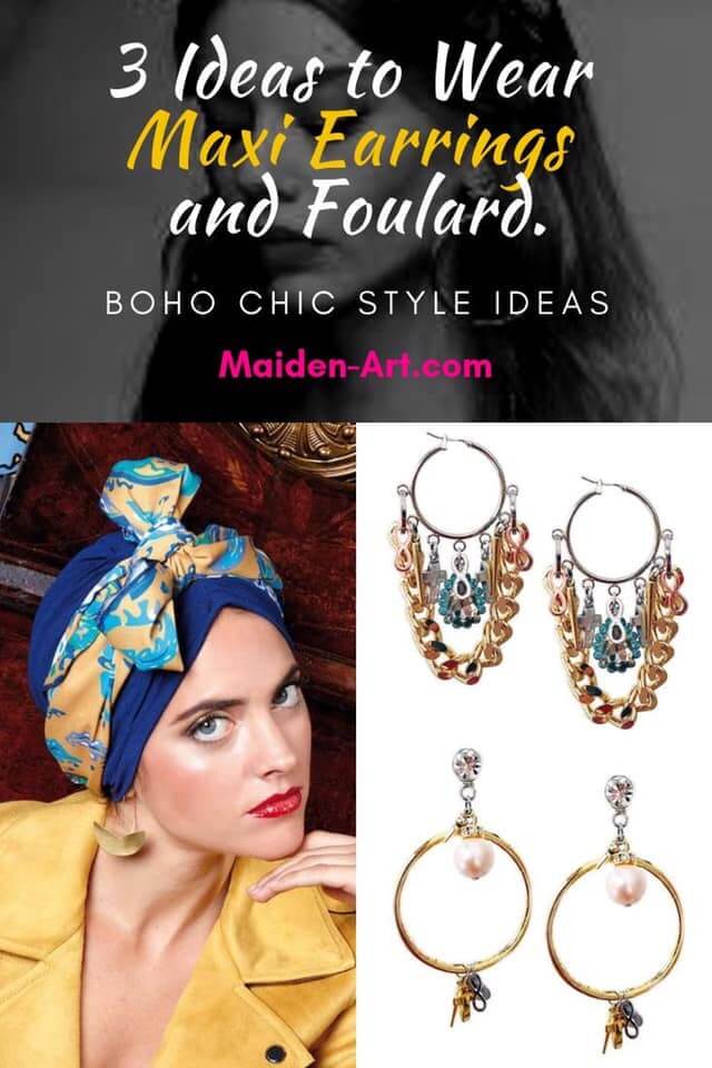 How to Wear Maxi Earrings and Foulard for a Perfect Boho Chic Style.