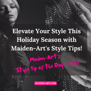 Elevate Your Style This Holiday Season with Maiden-Art's Style Tips! 🌟
