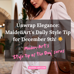 Unwrap Elegance: MaidenArt's Daily Style Tip for December 9th! 🌟