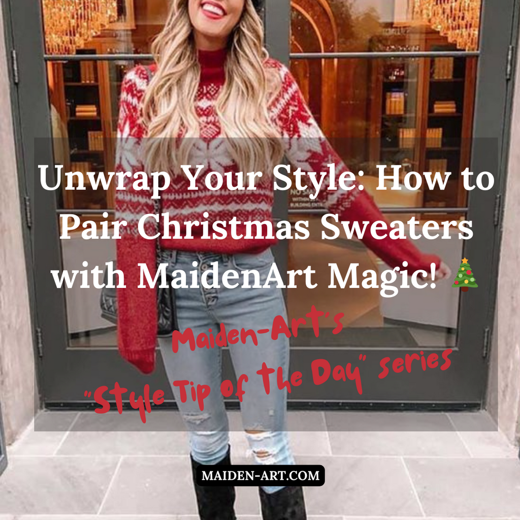 Unwrap Your Style: How to Pair Christmas Sweaters with MaidenArt Magic! 🎄