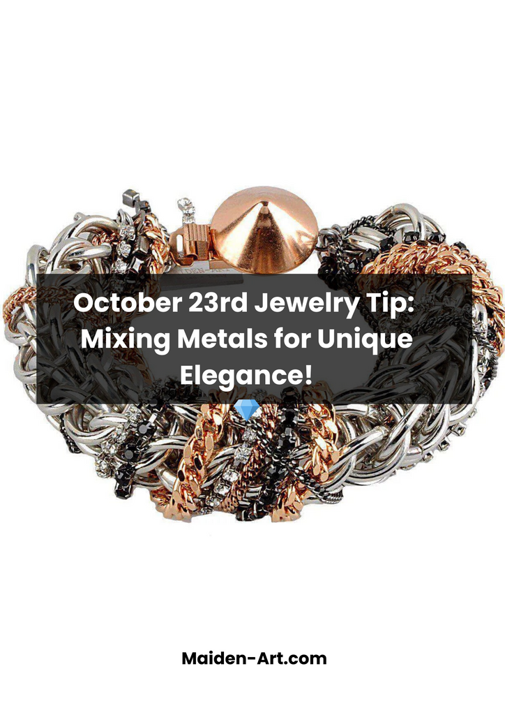 October 23rd Jewelry Tip: Mixing Metals for Unique Elegance!💎
