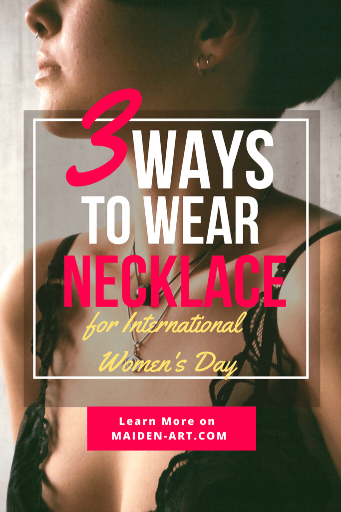 3 Ways to Wear Necklace and Celebrate International Women's Day.