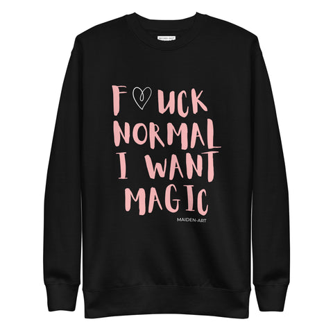 F*UCK NORMAL I WANT MAGIC Unisex Premium Sweatshirt