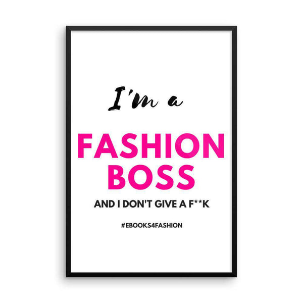 I'm a Fashion Boss (and I don't give a F**K) - Framed poster - Maiden-Art
