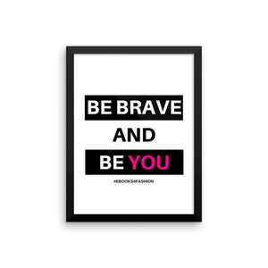 Be Brave and Be You Framed poster - Maiden-Art