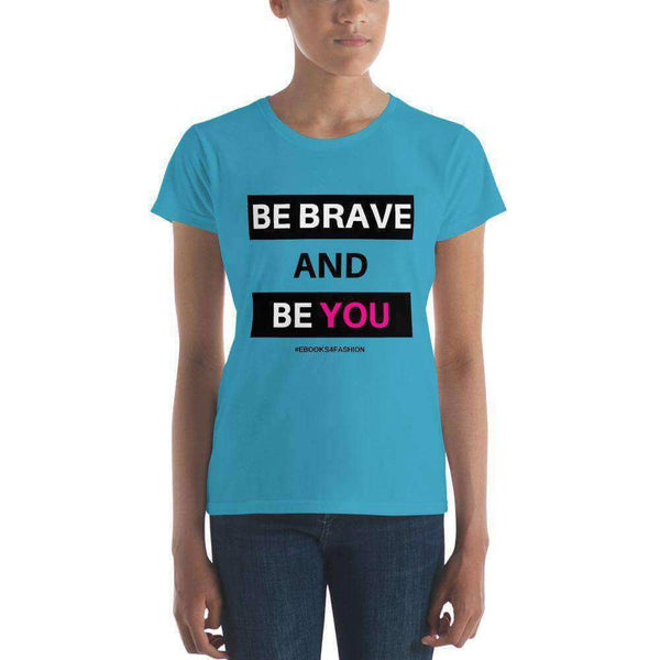 Be Brave and Be You Women's short sleeve t-shirt in 17 Colors - Maiden-Art