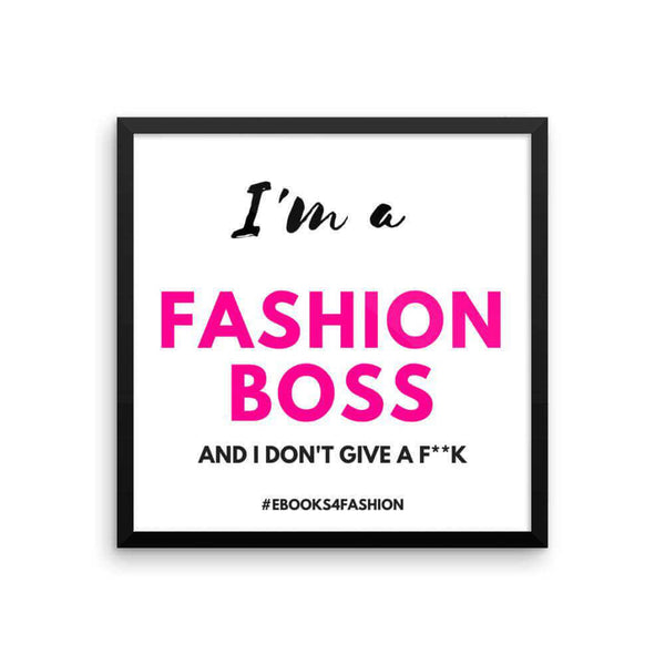 I'm a Fashion Boss (and I don't give a F**K) - Framed poster - Maiden-Art
