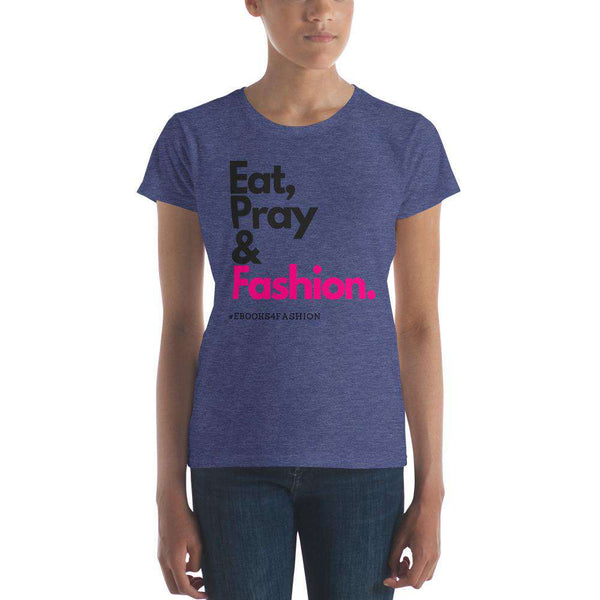 Eat, Pray and Fashion Women's short sleeve t-shirt in 13 Colors - Maiden-Art