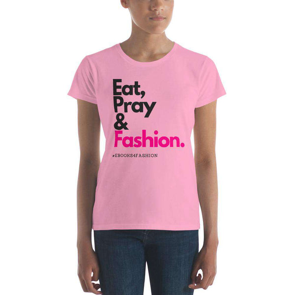 Eat, Pray and Fashion Women's short sleeve t-shirt in 13 Colors - Maiden-Art