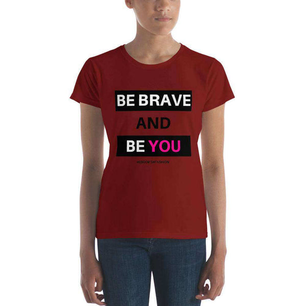 Be Brave and Be You Women's short sleeve t-shirt in 17 Colors - Maiden-Art