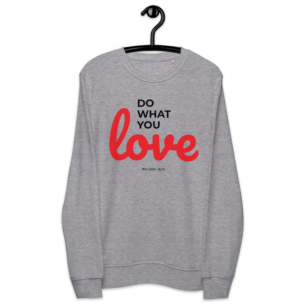 Do What You LOVE - Unisex organic sweatshirt - LIMITED EDITION - Maiden-Art